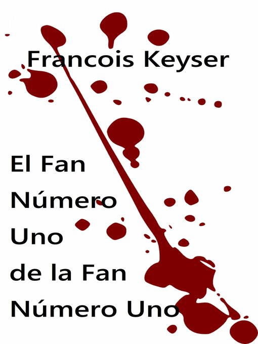 Title details for El Fan Número Uno de la Fan Número Uno. by Francois Keyser - Available